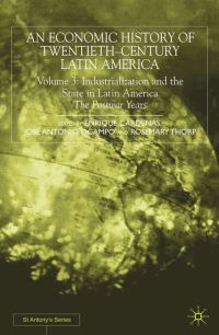 Book Cover for An Economic History of Twentieth-Century Latin America. Vol. 3 Industrialization and the State in Latin America - The Postwar Years by Enrique Cardenas, José Antonio Ocampo, Rosemary Thorp, St Antonys College