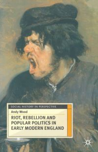 Book Cover for Riot, Rebellion and Popular Politics in Early Modern England by Andy Wood