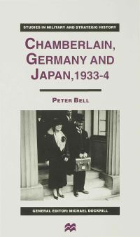 Book Cover for Chamberlain, Germany and Japan, 1933-4 by Peter Bell, England Kings College School London