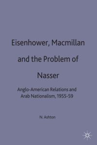 Book Cover for Eisenhower, Macmillan, and the Problem of Nasser by Nigel John Ashton