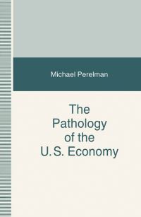 Book Cover for The Pathology of the US Economy by Michael Perelman