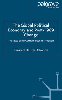 Book Cover for The Global Political Economy and Post-1989 Change by E DeBoer Ashworth