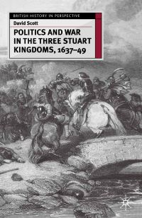 Book Cover for Politics and War in the Three Stuart Kingdoms, 1637-49 by David Scott