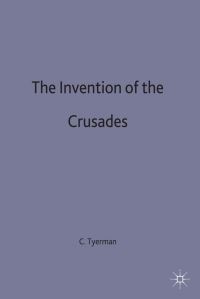 Book Cover for The Invention of the Crusades by Christopher Tyerman
