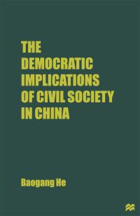 Book Cover for The Democratic Implications of Civil Society in China by Baogang He