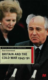 Book Cover for Britain and the Cold War, 1945-1991 by Sean Greenwood