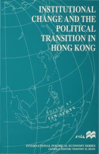Book Cover for Institutional Change and the Political Transition in Hong Kong by Ian Scott, Murdoch University