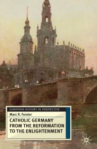 Book Cover for Catholic Germany from the Reformation to the Enlightenment by Marc R Forster