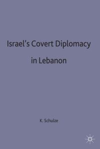 Book Cover for Israeli Covert Diplomacy in Lebanon by Kirsten E Schulze, St Antonys College University of Oxford
