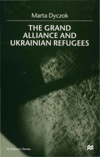 Book Cover for The Grand Alliance and Ukrainian Refugees by Marta Dyczok, St Antonys College
