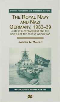 Book Cover for The Royal Navy and Nazi Germany, 1933-39 by Joseph A Maiolo, London Kings College