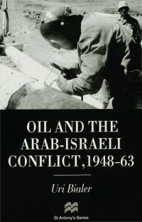 Book Cover for Oil and the Arab-Israeli Conflict, 1948-63 by Uri Bialer, St Antonys College