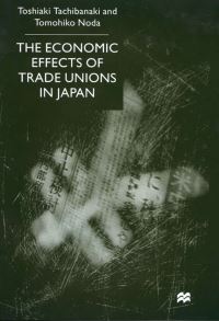 Book Cover for The Economic Effects of Trade Unions in Japan by Toshiaki Tachibanaki, Tomohiko Noda
