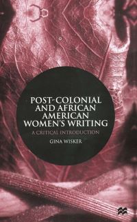 Book Cover for Postcolonial and African American Women's Writing by Gina Wisker