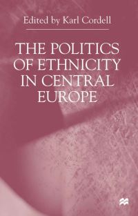 Book Cover for The Politics of Ethnicity in Central Europe by Karl Cordell