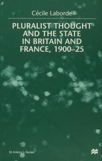 Book Cover for Pluralist Thought and the State in Britain and France, 1900-25 by Cécile Laborde, St Antonys College