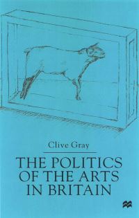Book Cover for The Politics of the Arts in Britain by Clive Gray