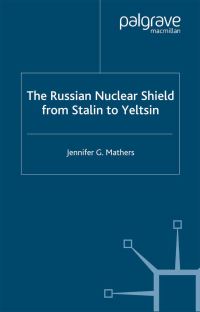 Book Cover for The Russian Nuclear Shield from Stalin to Yeltsin by Jennifer G Mathers