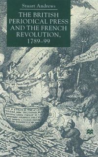 Book Cover for The British Periodical Press and the French Revolution, 1789-99 by Stuart Andrews
