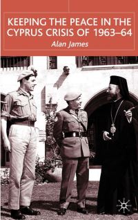 Book Cover for Keeping the Peace in the Cyprus Crisis of 1963-64 by Alan James