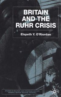 Book Cover for Britain and the Ruhr Crisis by Elspeth Y ORiordan, Kings College London