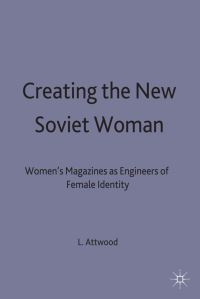 Book Cover for Creating the New Soviet Woman by Lynne Attwood, University of Birmingham