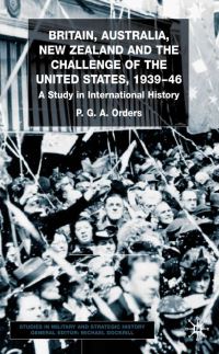 Book Cover for Britain, Australia, New Zealand and the Challenge of the United States, 1939-46 by P G A Orders
