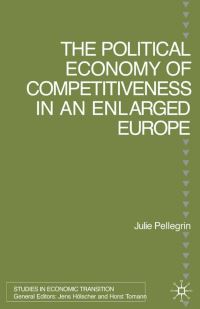 Book Cover for The Political Economy of Competitiveness in an Enlarged Europe by Julie Pellegrin