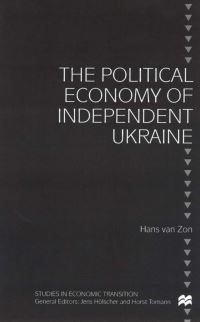 Book Cover for The Political Economy of Independent Ukraine by Hans van Zon