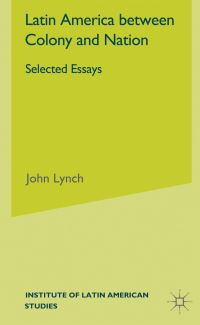 Book Cover for Latin America Between Colony and Nation by John Lynch