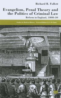 Book Cover for Evangelicalism, Penal Theory and the Politics of Criminal Law Reform in England, 1808-30 by Richard R Follett