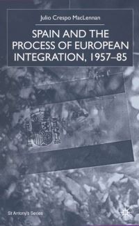 Book Cover for Spain and the Process of European Integration, 1957-85 by Julio Crespo MacLennan, St Antonys College