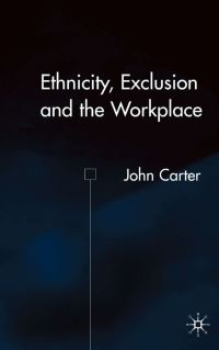 Book Cover for Ethnicity, Exclusion and the Workplace by John Carter