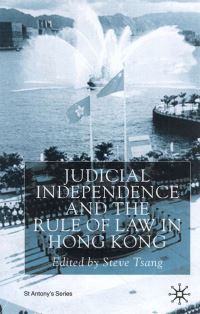 Book Cover for Judicial Independence and the Rule of Law in Hong Kong by Steve YuiSang Tsang, St Antonys College