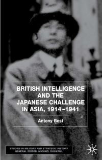 Book Cover for British Intelligence and the Japanese Challenge in Asia, 1914-1941 by Antony Best