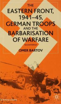 Book Cover for The Eastern Front, 1941-45, German Troops and the Barbarisation of Warfare by Omer Bartov, St Antonys College