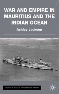 Book Cover for War and Empire in Mauritius and the Indian Ocean by Ashley Jackson, Kings College London