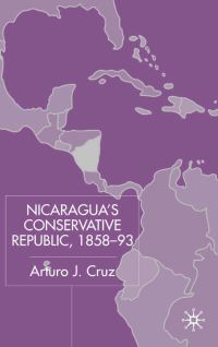 Book Cover for Nicaragua's Conservative Republic, 1858-93 by Arturo J Cruz S