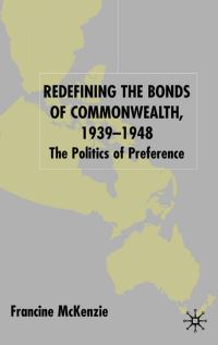 Book Cover for Redefining the Bonds of Commonwealth, 1939-1948 by Francine McKenzie