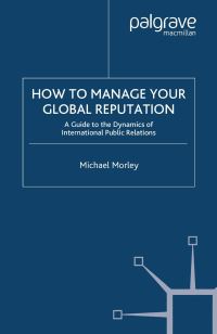 Book Cover for How to Manage Your Global Reputation by Michael Morley