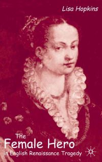 Book Cover for The Female Hero in English Renaissance Tragedy by Lisa Hopkins