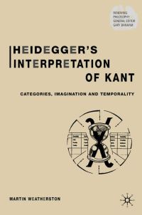 Book Cover for Heidegger's Interpretation of Kant by Martin Weatherston