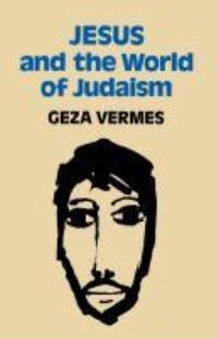 Book Cover for Jesus and the World of Judaism by Géza Vermès