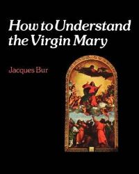 Book Cover for How to Understand the Virgin Mary by Jacques Bur
