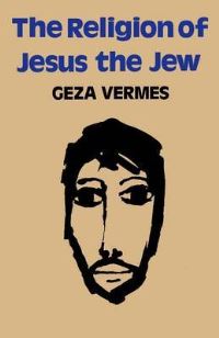 Book Cover for The Religion of Jesus the Jew by Géza Vermès