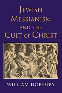 Book Cover for Jewish Messianism and the Cult of Christ by William Horbury
