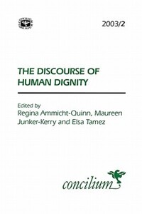 Book Cover for The Discourse of Human Dignity by Regina AmmichtQuinn, Maureen JunkerKenny, Elsa Tamez