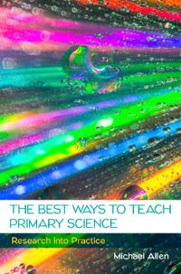 Book Cover for The Best Ways to Teach Primary Science: Research into Practice by Michael Allen