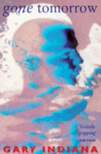 Book Cover for Gone Tomorrow by Gary Indiana