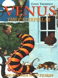 Book Cover for Venus the Caterpillar and Further Wild Stories by Colin Thompson